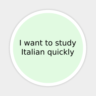 I want to study Italian quickly Magnet